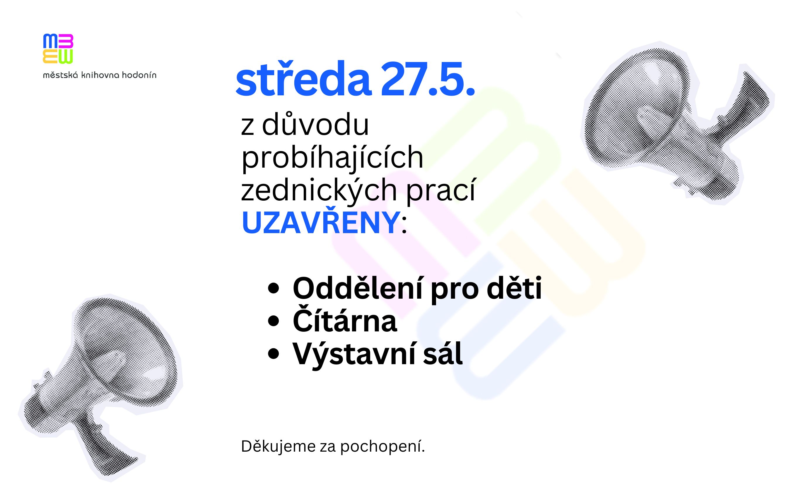 27. 5. budou z důvodu probíhajících zednických prací uzavřena oddělení